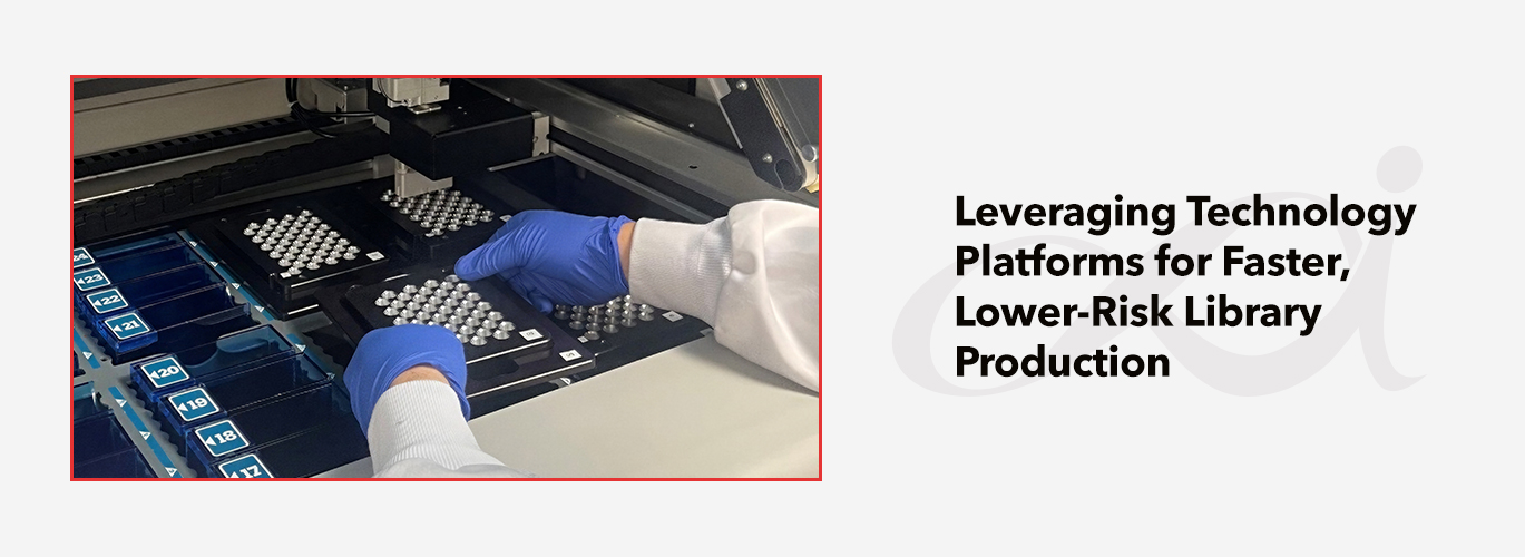 Leveraging Technology Platforms for Faster, Lower-Risk Library Production